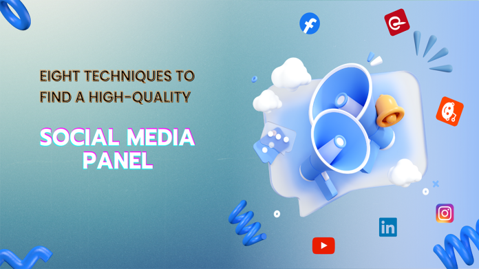 Eight Techniques to Find a High-Quality Social Media Panel
